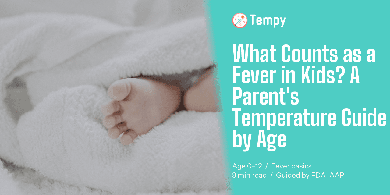What Counts as a Fever in Kids? (A Parent's Temperature Guide by Age)