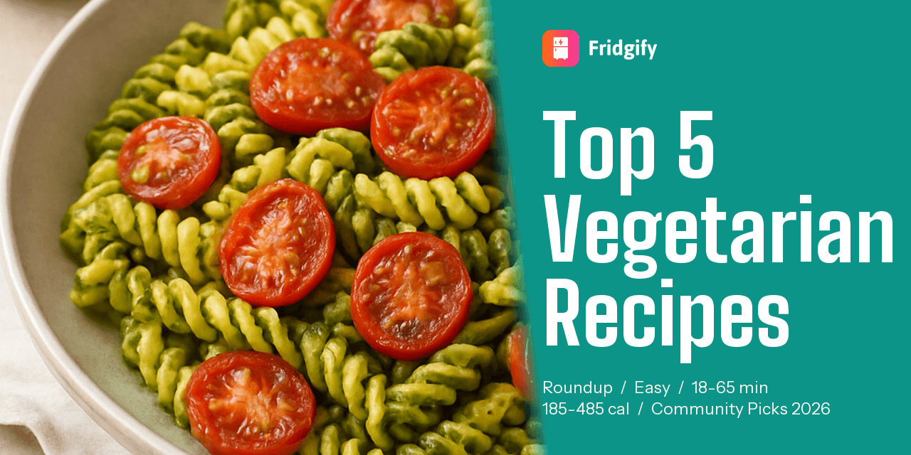 Top 5 Vegetarian Fridgify Recipes (No Meat, All Flavor)